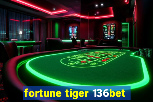 fortune tiger 136bet